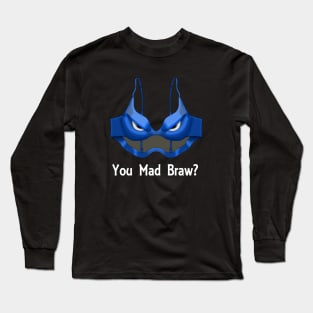 You Mad Braw? Long Sleeve T-Shirt